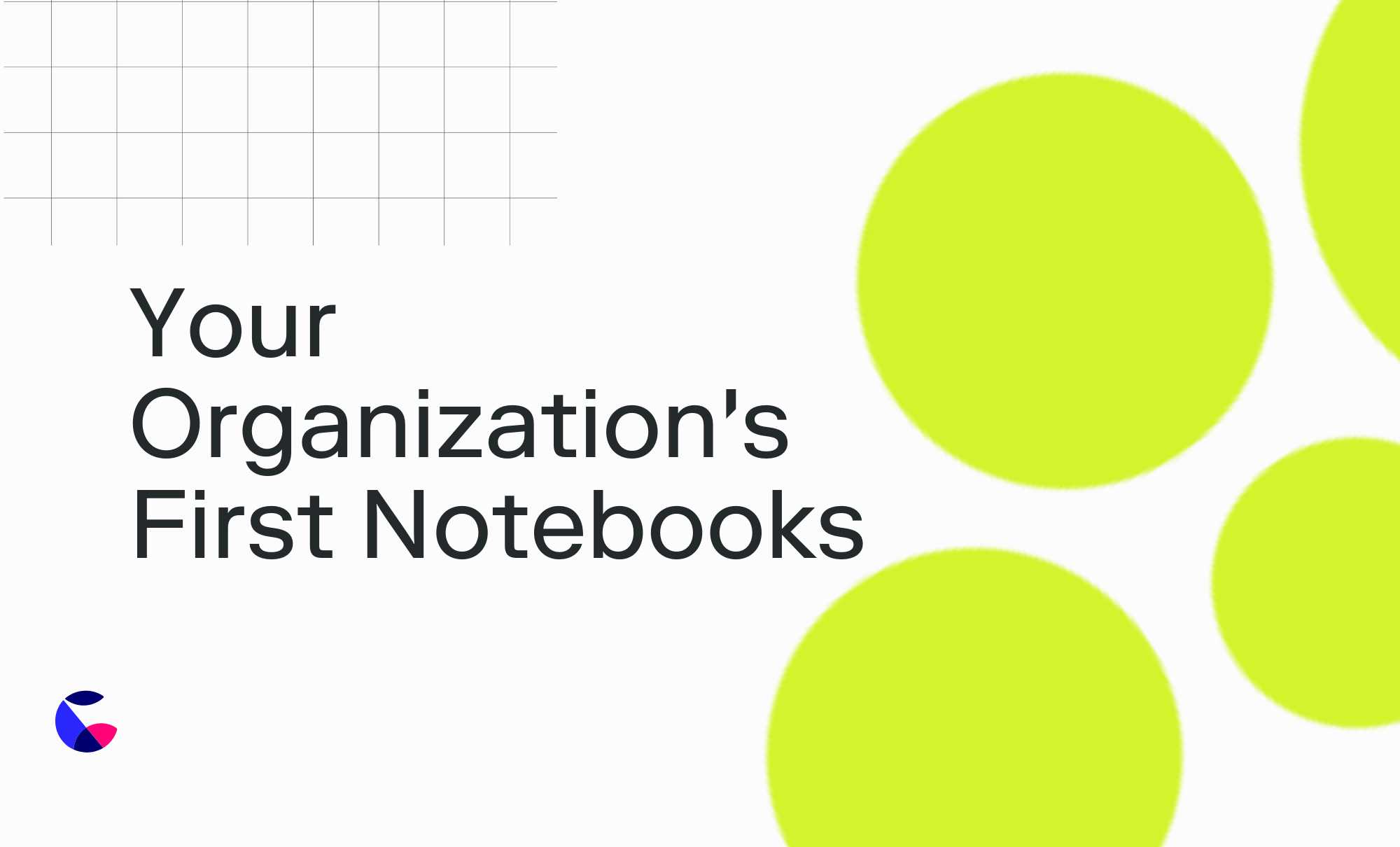 Your Organization's First Notebooks