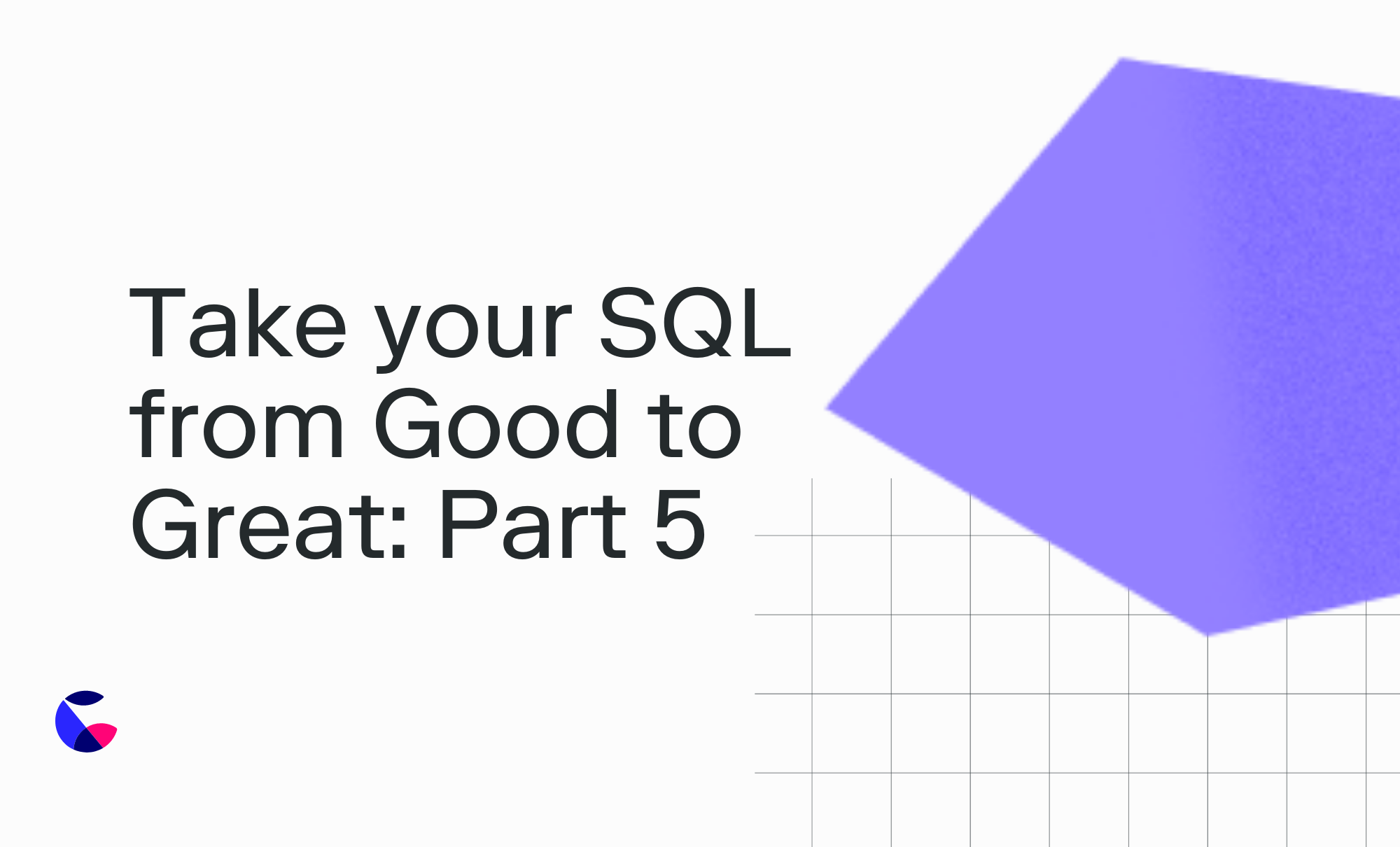 Take your SQL from Good to Great: Part 5