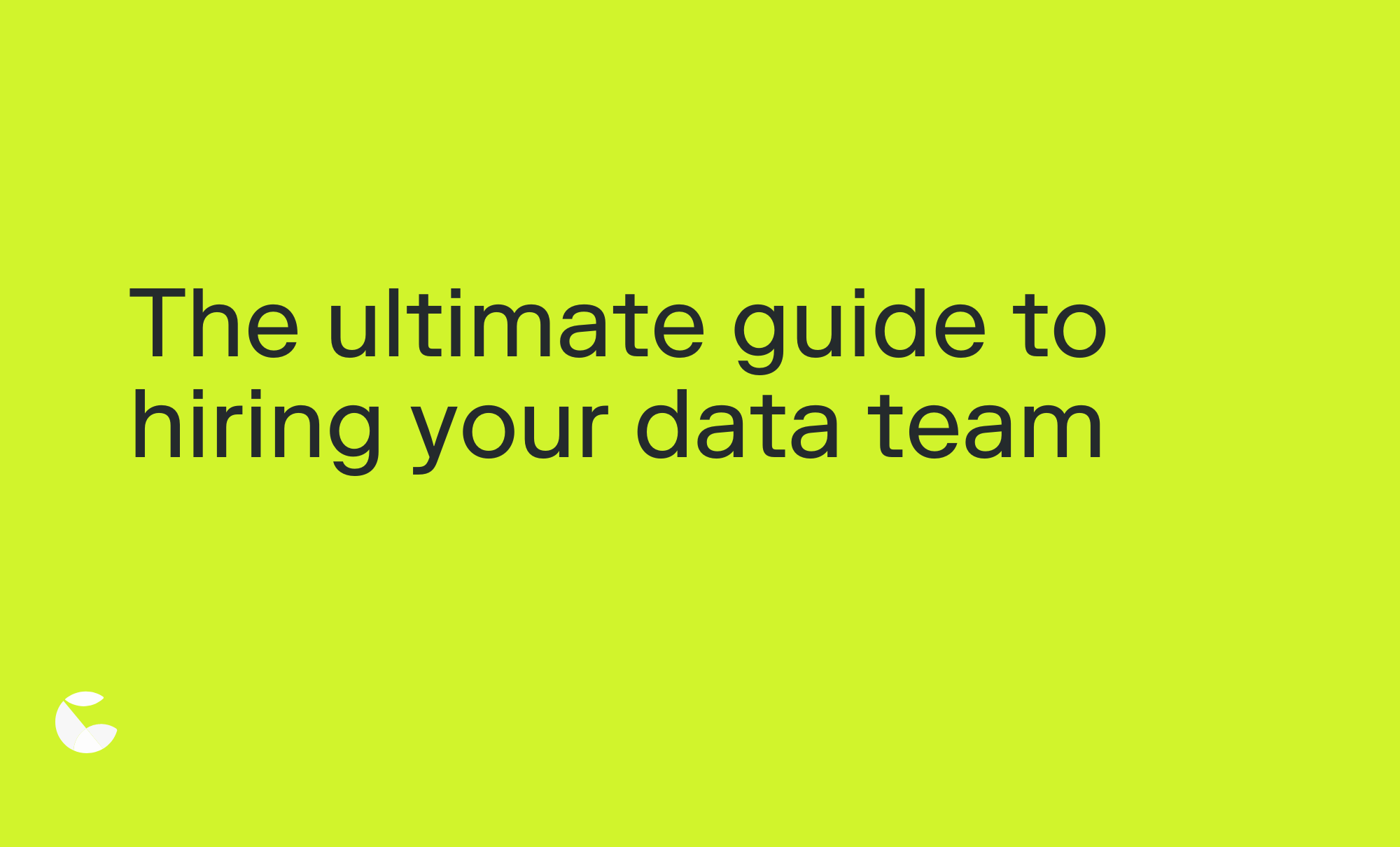 The ultimate guide to hiring your data team