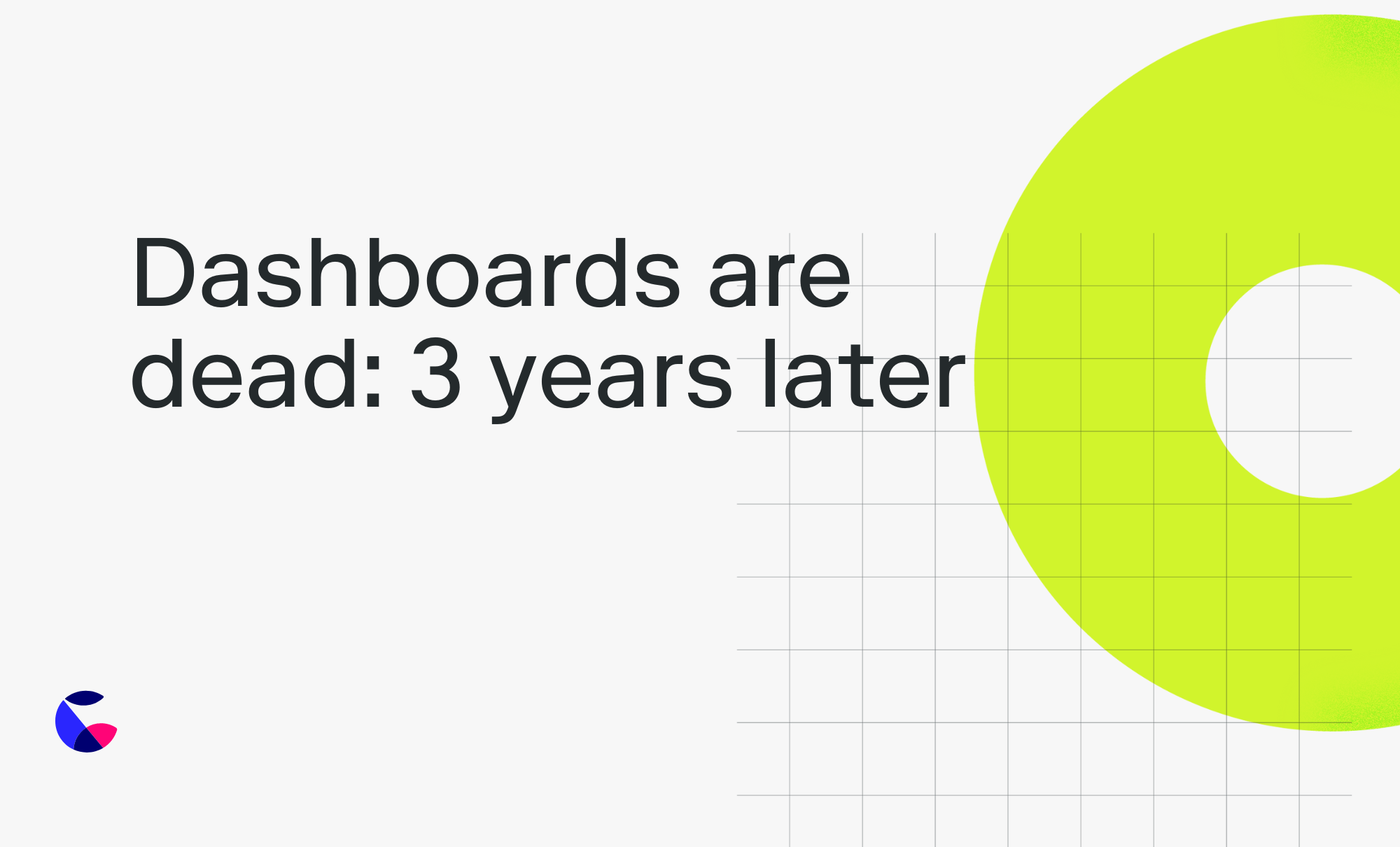 Dashboards are dead: 3 years later