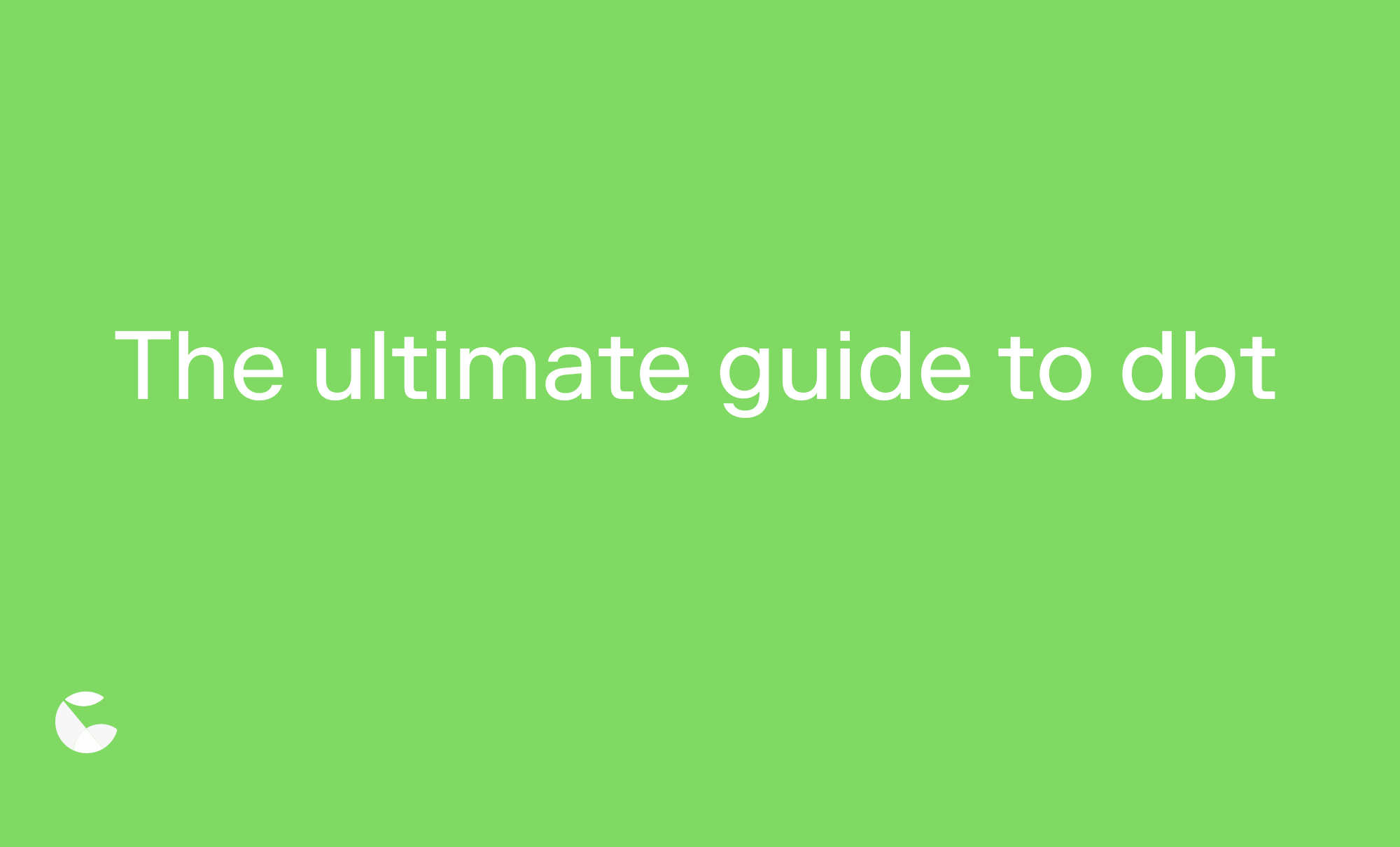 The ultimate guide to dbt