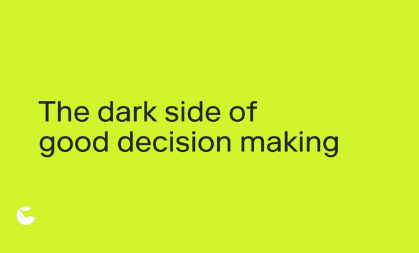 The dark side of good decision making