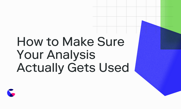 How to Make Sure Your Analysis Actually Gets Used