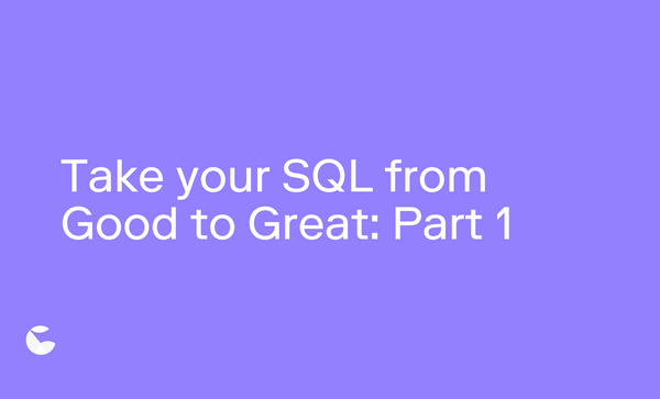 Take your SQL from Good to Great: Part 1