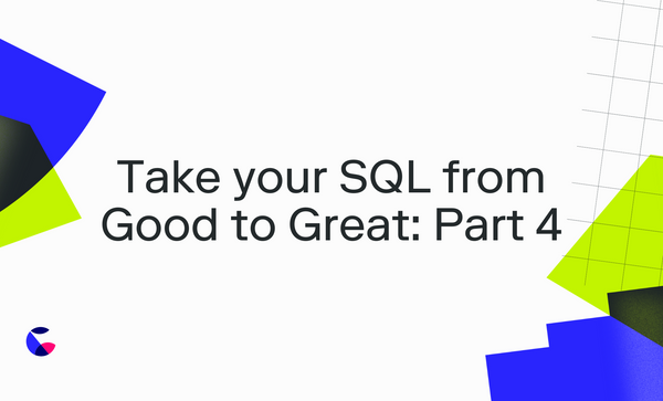 Take your SQL from Good to Great: Part 4