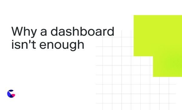 Why a dashboard isn't enough