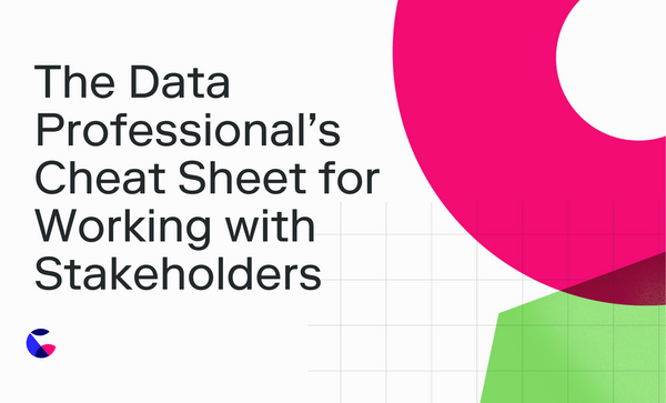 The Data Professional’s Cheat Sheet for Working with Stakeholders